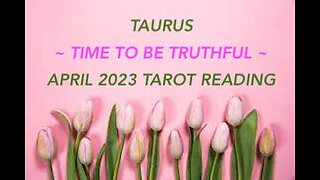 TAURUS ~ TIME TO BE TRUTHFUL ~ APRIL 2023 TAROT READING