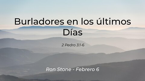 2022-02-06 - Burladores en los últimos Días (2 Pedro 3:1-6) - Pastor Ron (Spanish)