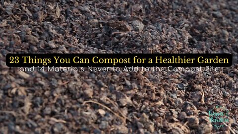 23 Things You Can Compost for a Healthier Garden and 14 Materials Never to Add to The Compost Pile