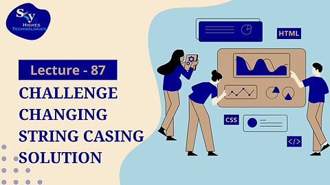 87. Challenge Changing String Casing Solution | Skyhighes | Web Development