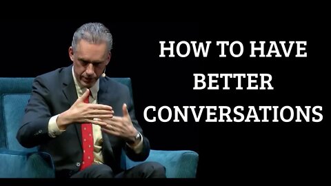 Jordan Peterson How to Have Better Conversations