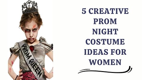 5 Creative Prom Night Costume Ideas For Women