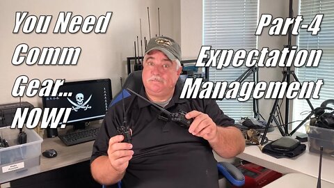 You Need Comm Gear...NOW! - Part 4: Managing Your HT Performance Expectations