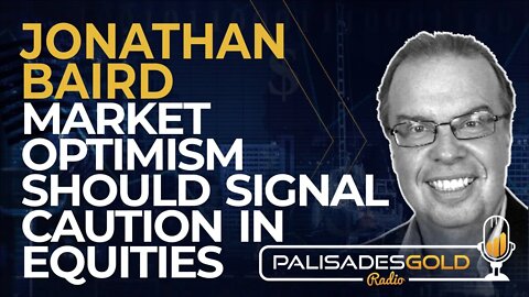 Jonathan Baird: Market Optimism Should Signal Caution in Equities