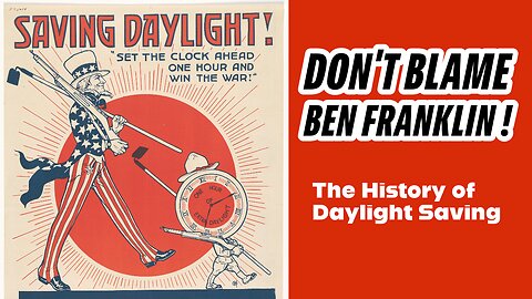Don't Blame Benjamin Franklin! The History of Daylight Saving