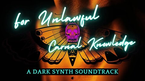 For Unlawful Carnal Knowledge | A Dark Synth Soundtrack