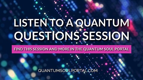 Listen to a Quantum Questions Session from the Quantum Soul Portal