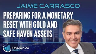 Jaime Carrasco: Preparing for a Monetary Reset with Gold and Safe Haven Assets