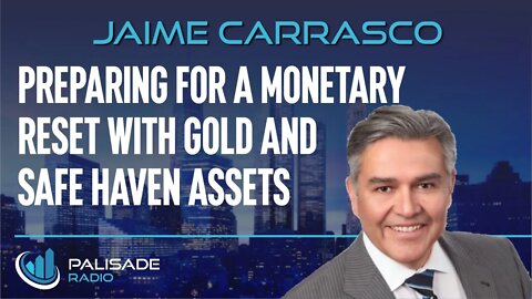 Jaime Carrasco: Preparing for a Monetary Reset with Gold and Safe Haven Assets