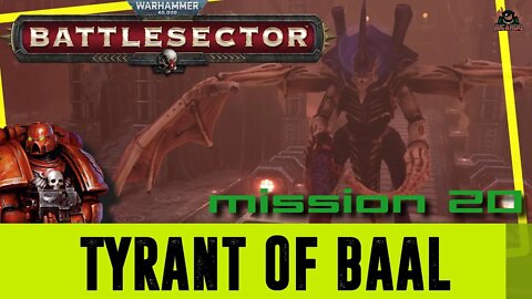 The Tyrant of Baal || Warhammer 40000 Battlesector Mission 20 // Final Mission