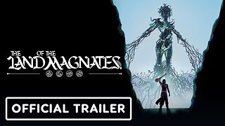 The Land of the Magnates - Official Trailer | Guerrilla Collective 2024