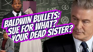 Baldwin Bullets: Sue For What? Your Dead Sister?