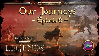 Elder Scrolls Legends: Our Journeys - Ep 6