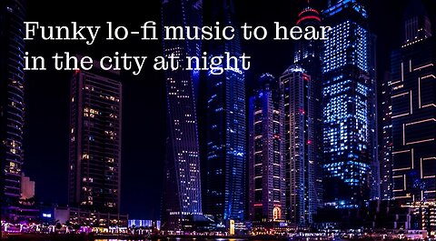 Funky Lo-fi music to listen while walking in the city at night | studying