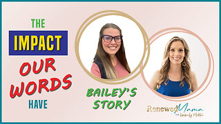 The Impact Our Words Have: Bailey's Story - Renewed Mama Podcast Episode 88