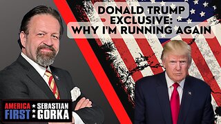 Why I'm running again. President Donald J. Trump with Sebastian Gorka on AMERICA First