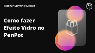 Como fazer o Efeito Vidro (Glass Effect) no PenPot