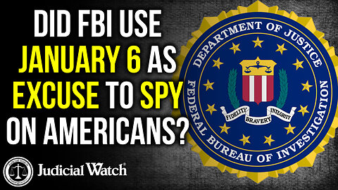 Cover-Up! Did FBI Use Jan 6 as Excuse to Spy on Americans?