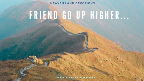 Heaven Land Devotions - Friend Go Up Higher...