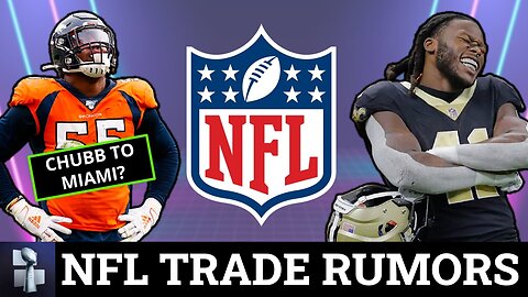 LATEST NFL Trade Rumors On Bradley Chubb, Alvin Kamara, Kareem Hunt, Brandin Cooks, Elijah Moore