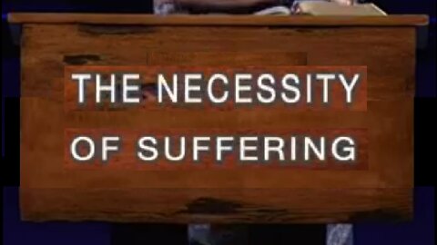 The Necessity of Suffering! 10/16/2022