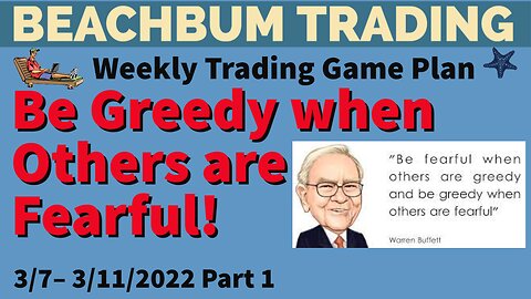 Be Greedy when Others are Fearful! �� [Trading Game Plan] for 3/7 – 3/11/2022 | Part 1