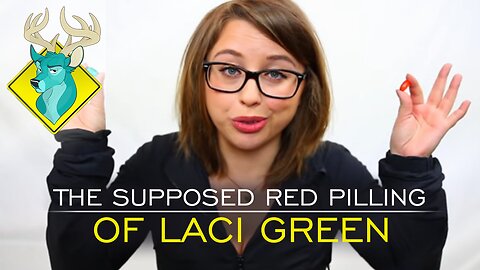 OP;ED - The Supposed Red Pilling of Laci Green [20/May/17]