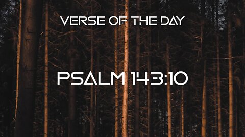 September 9, 2022 - Psalm 143:10 // Verse of the Day