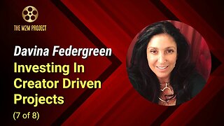 Financing A Project with Davina Federgreen (7 of 8): Investing In Creator Driven Projects