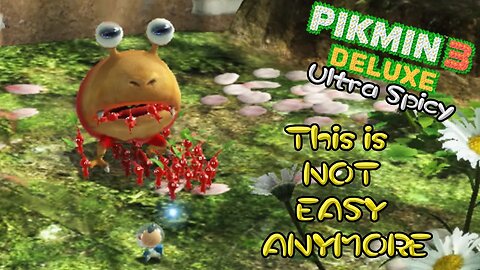 Pikmin 3 is NOT so Easy anymore... Pikmin 3 Deluxe Ultra Spicy EP 1