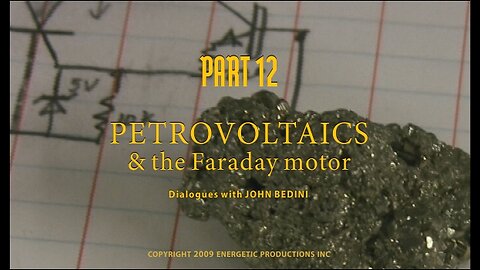 Energy From The Vacuum 12 - Petrovoltaics & The Faraday Motor (2009)