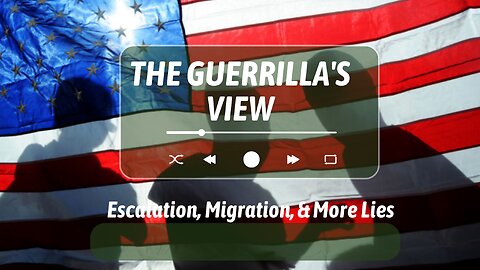 The Guerrilla's View: Escalation, Migration, & More Lies