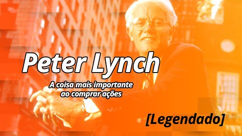 Peter Lynch - A coisa mais importante ao comprar ações (legendado)