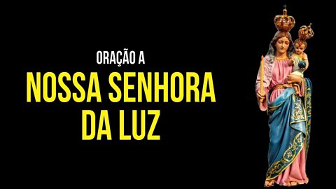 Como rezar a ORAÇÃO À NOSSA SENHORA DA LUZ