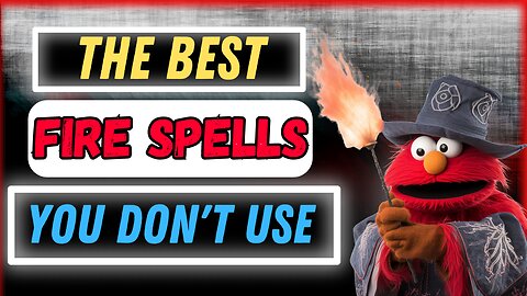 The Best Fire Spells You Don't Use
