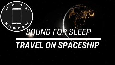 Sound for sleep Travel on Spaceship Dark Screen 3 hours