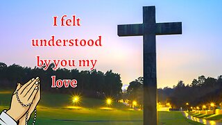 God Says | I felt understood by you my love | God Message For you Today | #68