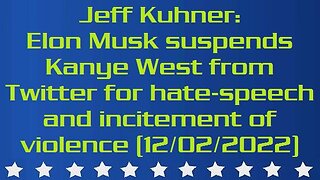 Jeff Kuhner: Elon Musk suspends Kanye West from Twitter for hate-speech and incitement of violence (12/02/2022)