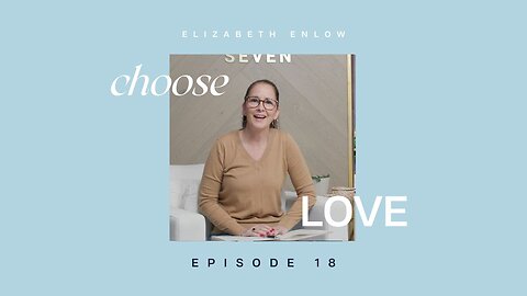 Choose Love episode 18 - Committing to the Work Part 2