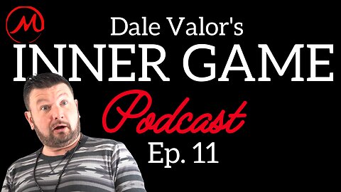 Dale Valor's Inner Game Podcast ep. 11