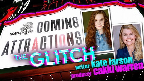 THE GLITCH | COMING ATTRACTIONS w/ KATE LARSON & CAKKI WARREN