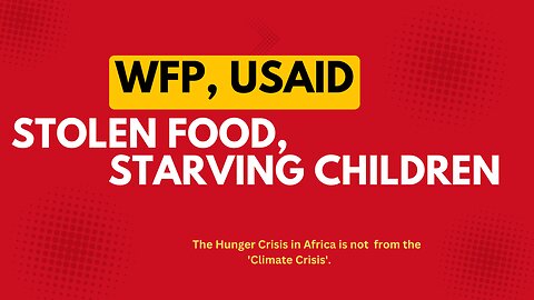 WFP, USAID Stolen Food and Starving African children.