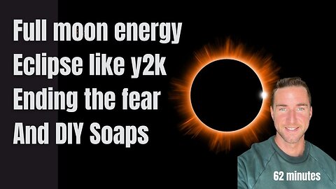 Upcoming Eclipse, Full Moon energy, DIY Soaps, and Ending the fear