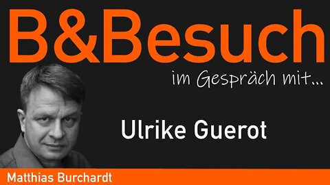 B&Besuch - Matthias Burchardt im Gespräch mit Ulrike Guérot