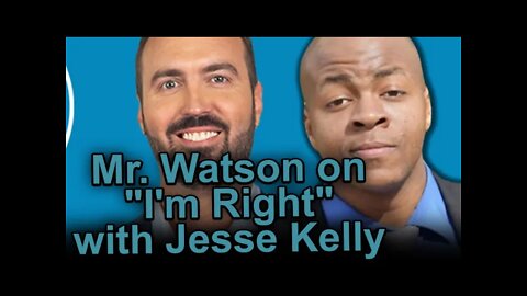 Mr. Watson on "I'm Right" with Jesse Kelly: "This Is How We Save America!"