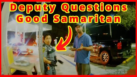 Deputies Harass Citizen. Question Good Samaritan.