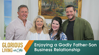 Glorious Living with Cathy: Enjoying a Godly Father-Son Business Relationship