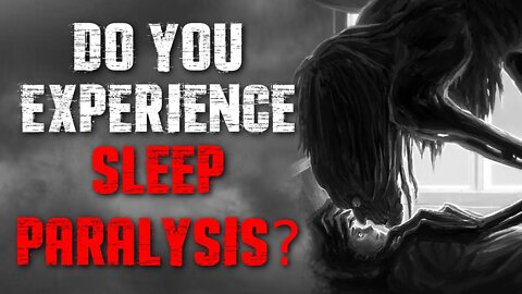 "Do You Experience Sleep Paralysis?" Creepypasta