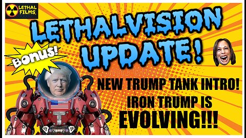 Lethalvision Update: Iron Trump is Evolving!