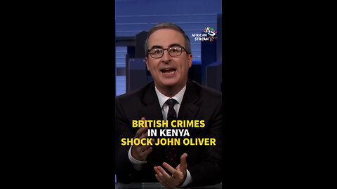 BRITISH CRIMES IN KENYA SHOCK JOHN OLIVER